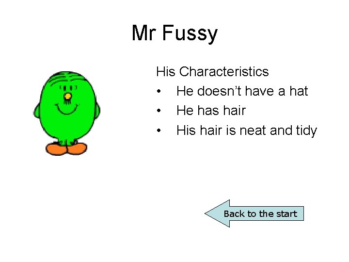 Mr Fussy His Characteristics • He doesn’t have a hat • He has hair