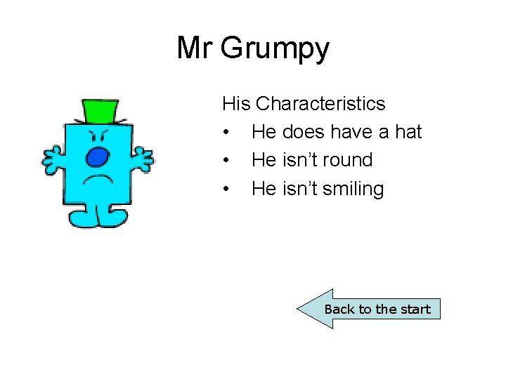 Mr Grumpy His Characteristics • He does have a hat • He isn’t round