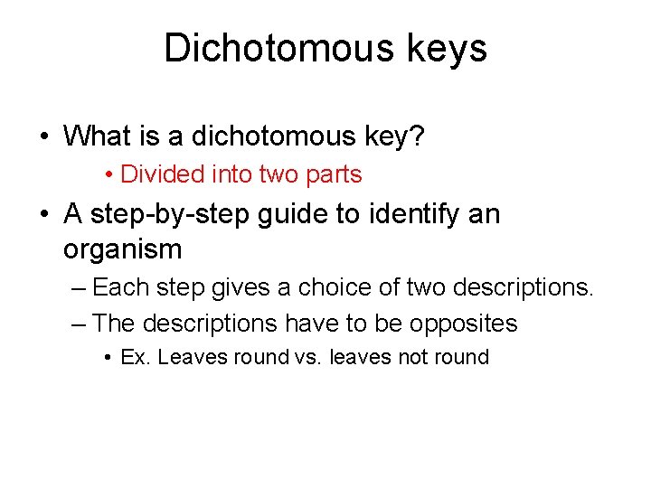 Dichotomous keys • What is a dichotomous key? • Divided into two parts •