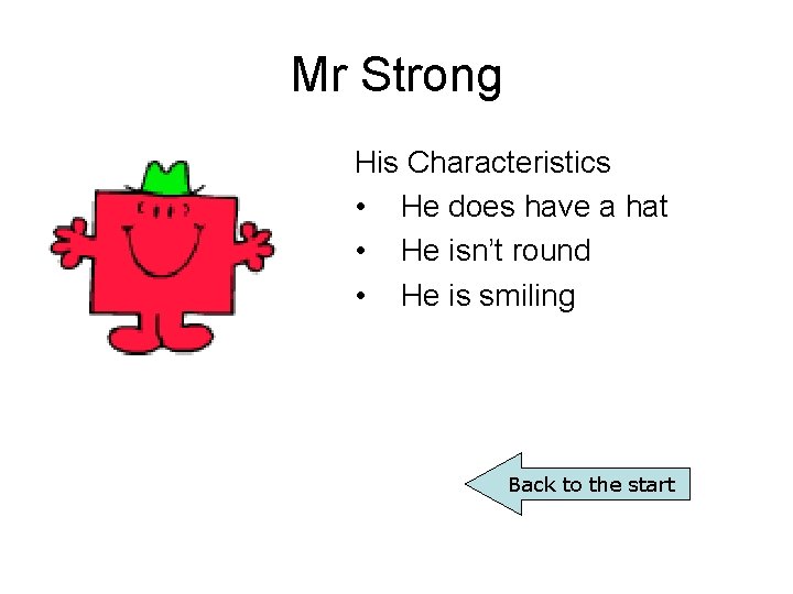 Mr Strong His Characteristics • He does have a hat • He isn’t round