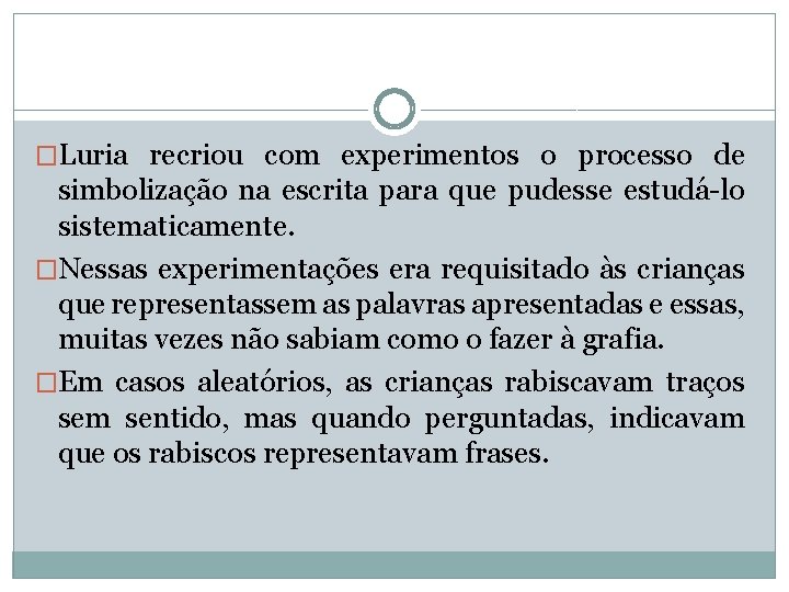 �Luria recriou com experimentos o processo de simbolização na escrita para que pudesse estudá-lo