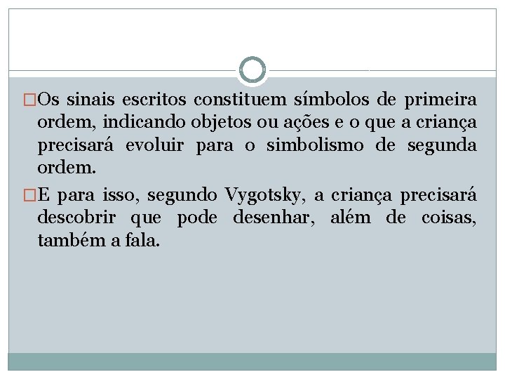 �Os sinais escritos constituem símbolos de primeira ordem, indicando objetos ou ações e o