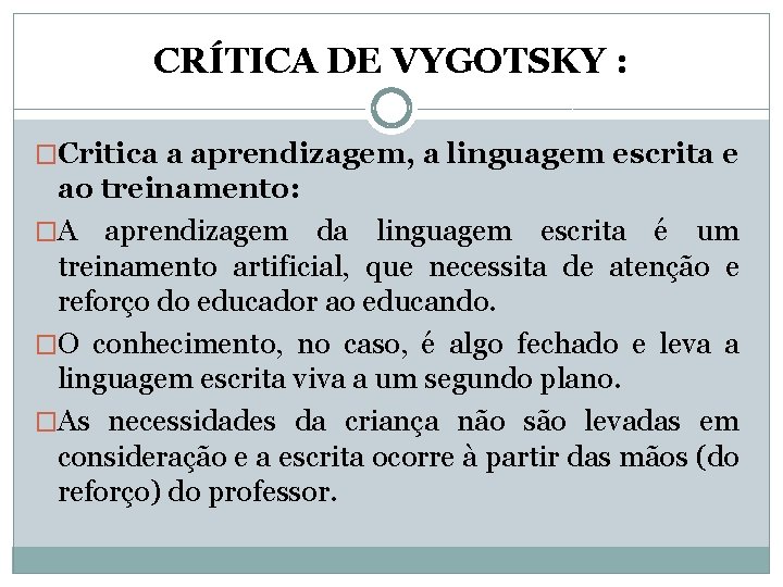 CRÍTICA DE VYGOTSKY : �Critica a aprendizagem, a linguagem escrita e ao treinamento: �A