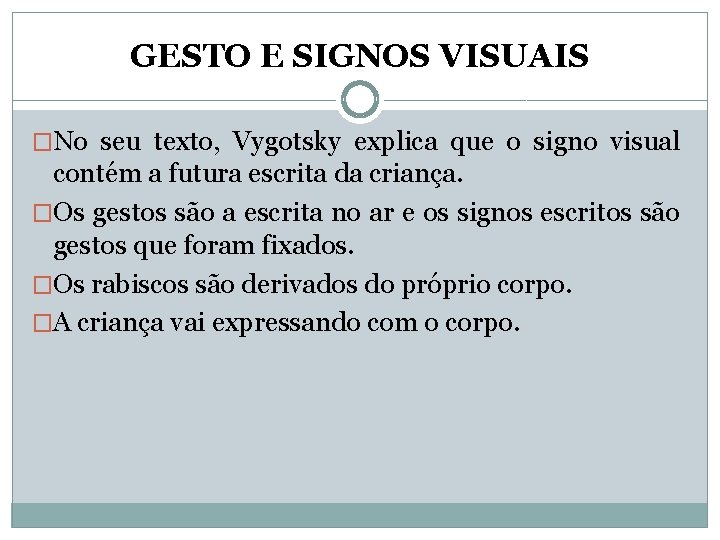 GESTO E SIGNOS VISUAIS �No seu texto, Vygotsky explica que o signo visual contém