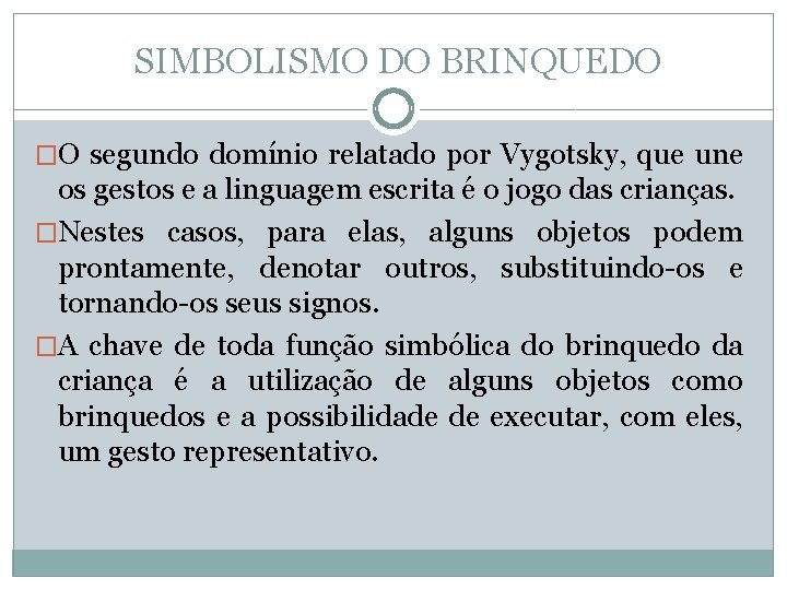 SIMBOLISMO DO BRINQUEDO �O segundo domínio relatado por Vygotsky, que une os gestos e