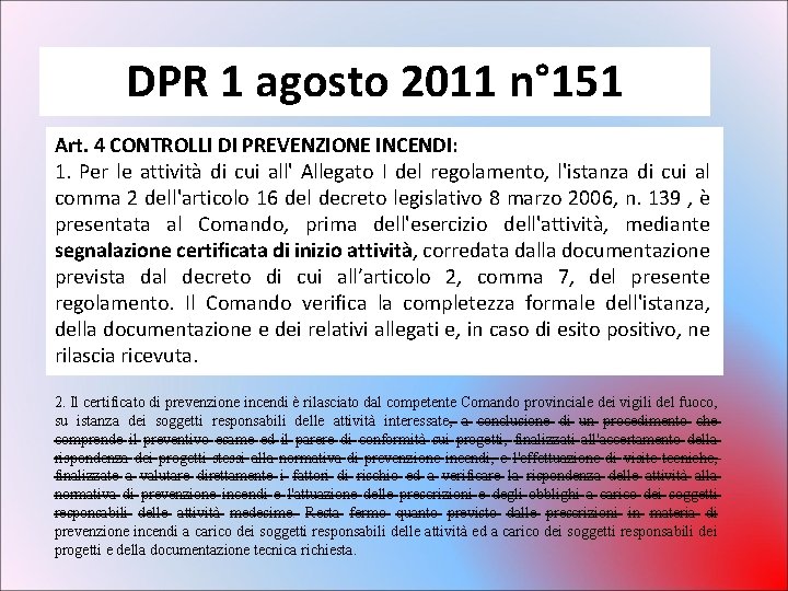 DPR 1 agosto 2011 n° 151 Art. 4 CONTROLLI DI PREVENZIONE INCENDI: 1. Per