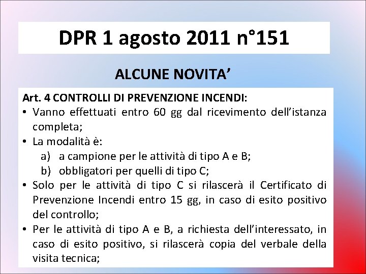 DPR 1 agosto 2011 n° 151 ALCUNE NOVITA’ Art. 4 CONTROLLI DI PREVENZIONE INCENDI: