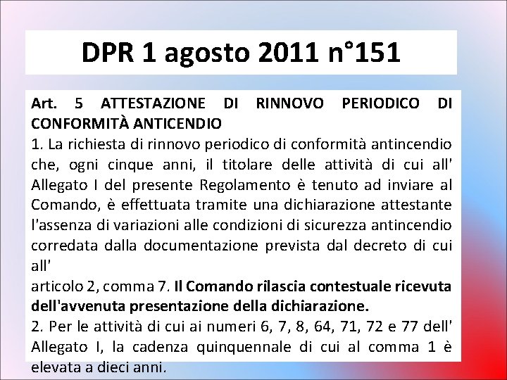 DPR 1 agosto 2011 n° 151 Art. 5 ATTESTAZIONE DI RINNOVO PERIODICO DI CONFORMITÀ DPR 1 agosto 2011 n° 151 Art. 5 ATTESTAZIONE DI RINNOVO PERIODICO DI CONFORMITÀ
