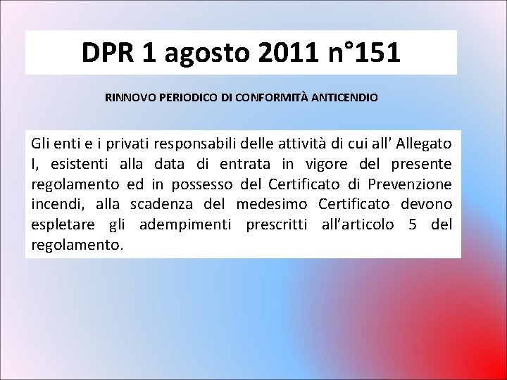 DPR 1 agosto 2011 n° 151 RINNOVO PERIODICO DI CONFORMITÀ ANTICENDIO Gli enti e