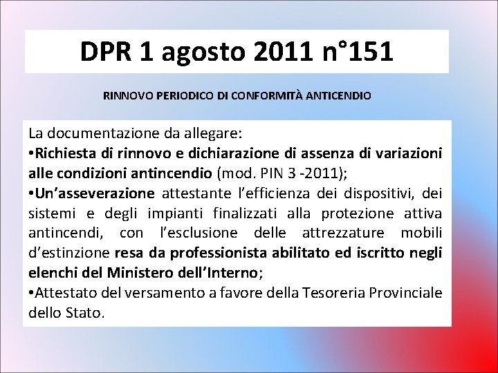 DPR 1 agosto 2011 n° 151 RINNOVO PERIODICO DI CONFORMITÀ ANTICENDIO La documentazione da DPR 1 agosto 2011 n° 151 RINNOVO PERIODICO DI CONFORMITÀ ANTICENDIO La documentazione da