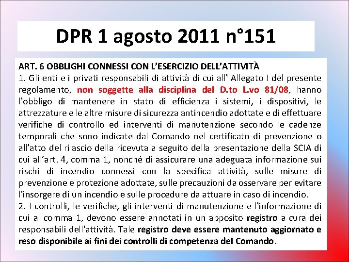 DPR 1 agosto 2011 n° 151 ART. 6 OBBLIGHI CONNESSI CON L’ESERCIZIO DELL’ATTIVITÀ 1. DPR 1 agosto 2011 n° 151 ART. 6 OBBLIGHI CONNESSI CON L’ESERCIZIO DELL’ATTIVITÀ 1.