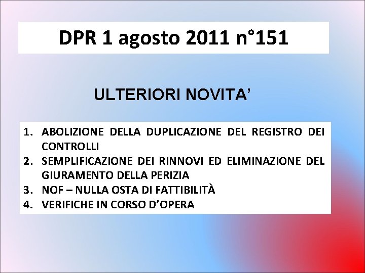 DPR 1 agosto 2011 n° 151 ULTERIORI NOVITA’ 1. ABOLIZIONE DELLA DUPLICAZIONE DEL REGISTRO DPR 1 agosto 2011 n° 151 ULTERIORI NOVITA’ 1. ABOLIZIONE DELLA DUPLICAZIONE DEL REGISTRO