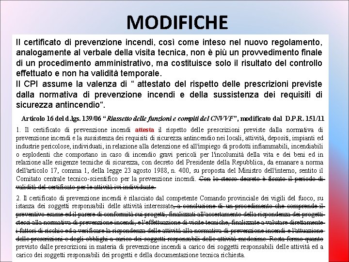 MODIFICHE Il certificato di prevenzione incendi, così come inteso nel nuovo regolamento, analogamente al MODIFICHE Il certificato di prevenzione incendi, così come inteso nel nuovo regolamento, analogamente al