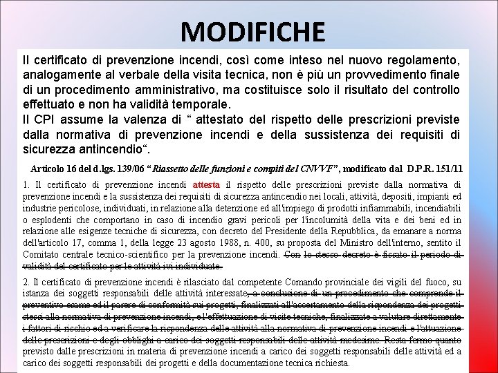 MODIFICHE Il certificato di prevenzione incendi, così come inteso nel nuovo regolamento, analogamente al