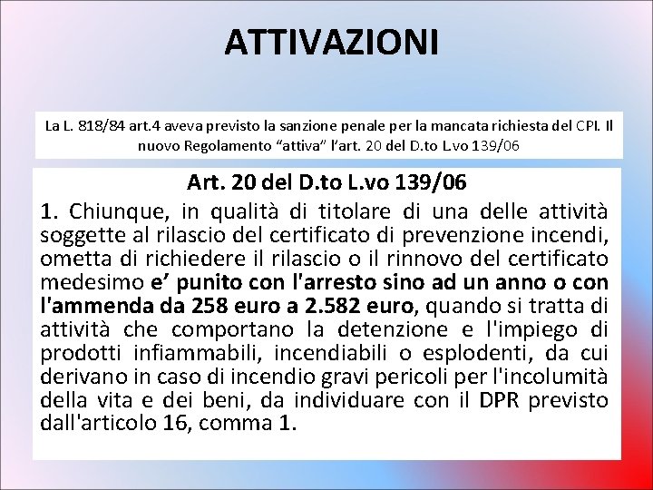 ATTIVAZIONI La L. 818/84 art. 4 aveva previsto la sanzione penale per la mancata ATTIVAZIONI La L. 818/84 art. 4 aveva previsto la sanzione penale per la mancata