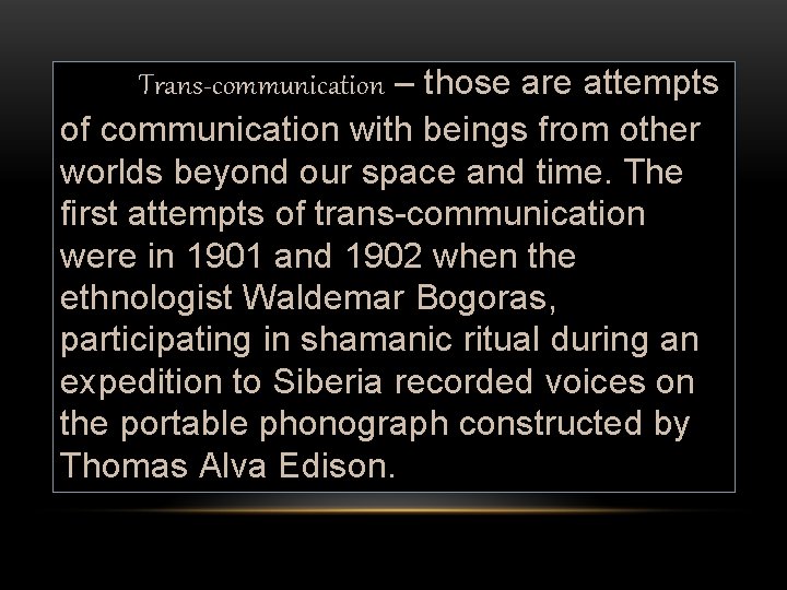 Trans-communication – those are attempts of communication with beings from other worlds beyond our
