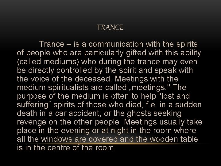 TRANCE Trance – is a communication with the spirits of people who are particularly