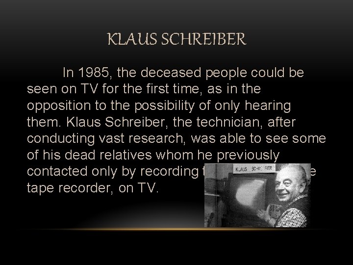 KLAUS SCHREIBER In 1985, the deceased people could be seen on TV for the