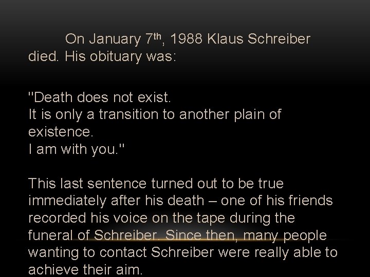 On January 7 th, 1988 Klaus Schreiber died. His obituary was: "Death does not