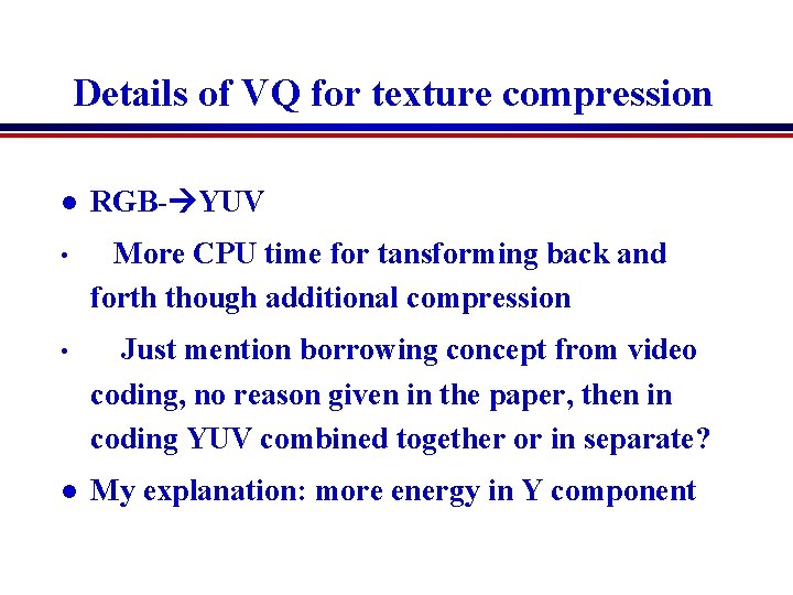 Details of VQ for texture compression l RGB- YUV • More CPU time for Details of VQ for texture compression l RGB- YUV • More CPU time for