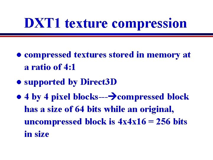 DXT 1 texture compression l compressed textures stored in memory at a ratio of DXT 1 texture compression l compressed textures stored in memory at a ratio of