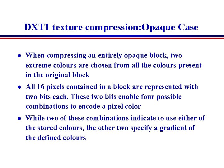 DXT 1 texture compression: Opaque Case l When compressing an entirely opaque block, two DXT 1 texture compression: Opaque Case l When compressing an entirely opaque block, two