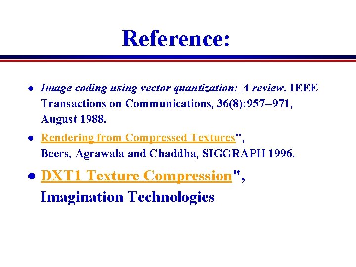 Reference: l Image coding using vector quantization: A review. IEEE Transactions on Communications, 36(8): Reference: l Image coding using vector quantization: A review. IEEE Transactions on Communications, 36(8):