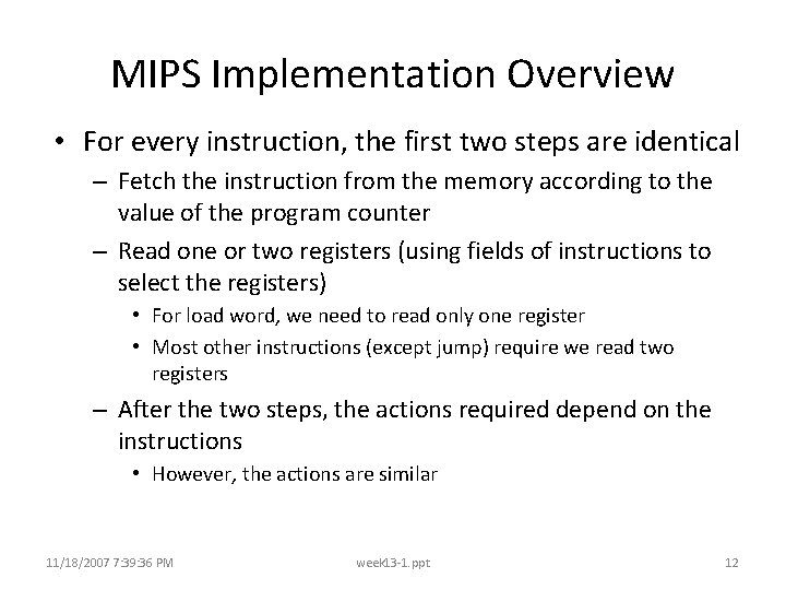 MIPS Implementation Overview • For every instruction, the first two steps are identical –