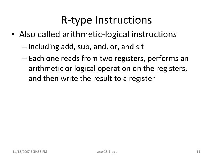 R-type Instructions • Also called arithmetic-logical instructions – Including add, sub, and, or, and