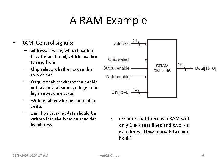 A RAM Example • RAM. Control signals: – address: If write, which location to