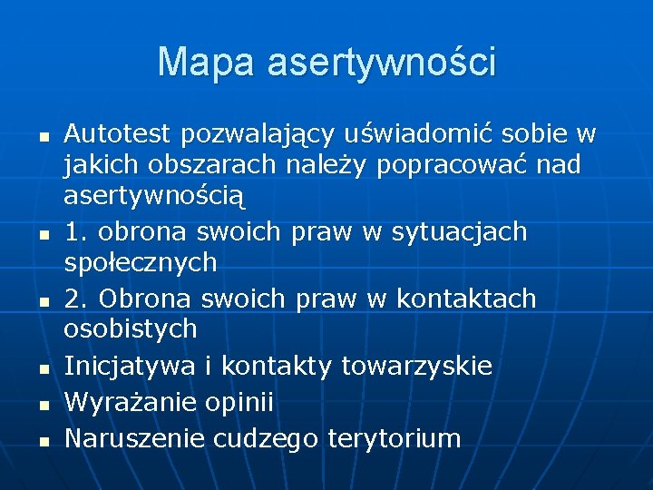 Mapa asertywności n n n Autotest pozwalający uświadomić sobie w jakich obszarach należy popracować