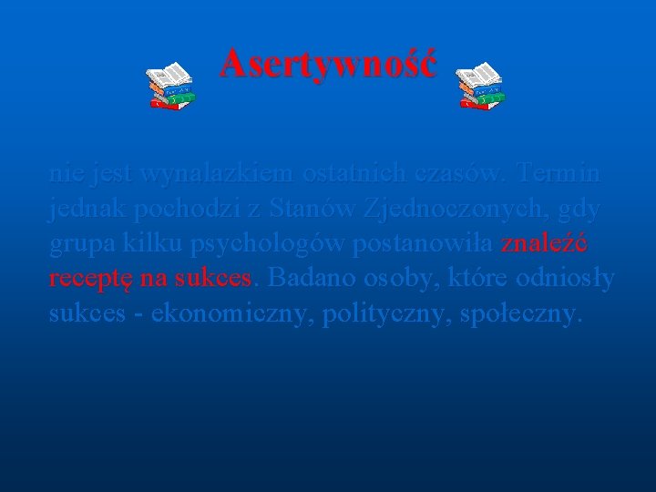 Asertywność nie jest wynalazkiem ostatnich czasów. Termin jednak pochodzi z Stanów Zjednoczonych, gdy grupa