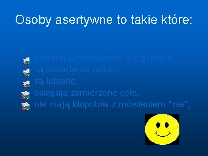 Osoby asertywne to takie które: n n n potrafią komunikować się z innymi, są