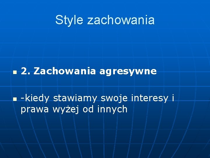 Style zachowania n n 2. Zachowania agresywne -kiedy stawiamy swoje interesy i prawa wyżej