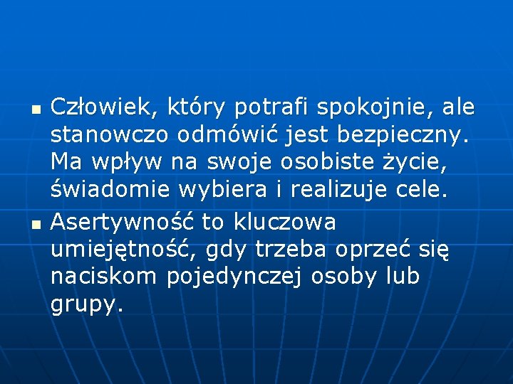 n n Człowiek, który potrafi spokojnie, ale stanowczo odmówić jest bezpieczny. Ma wpływ na