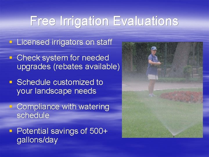 Free Irrigation Evaluations § Licensed irrigators on staff § Check system for needed upgrades