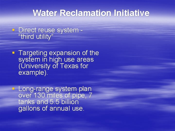 Water Reclamation Initiative § Direct reuse system “third utility” § Targeting expansion of the