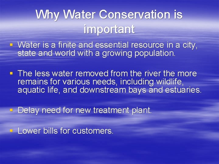 Why Water Conservation is important § Water is a finite and essential resource in