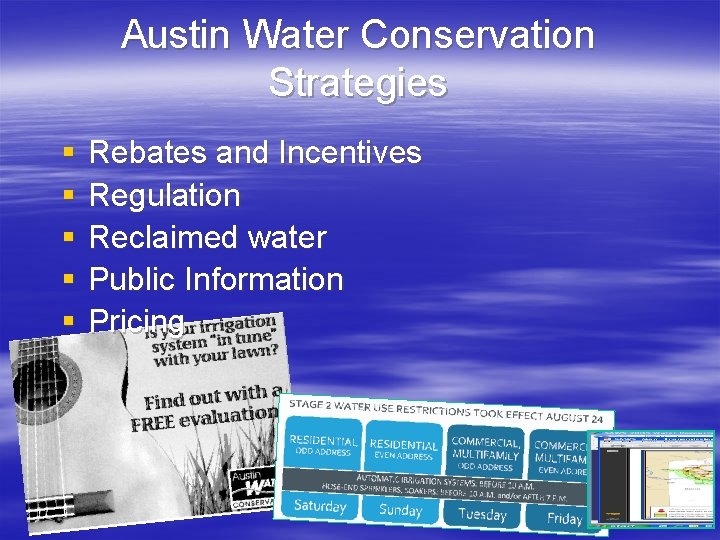 Austin Water Conservation Strategies § § § Rebates and Incentives Regulation Reclaimed water Public
