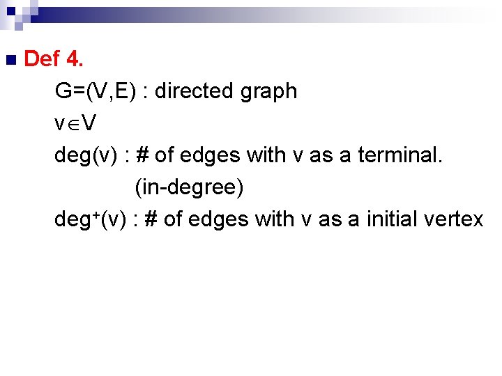 n Def 4. G=(V, E) : directed graph v V deg(v) : # of