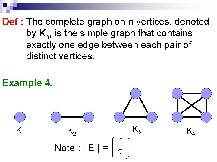 Def : The complete graph on n vertices, denoted by Kn, is the simple