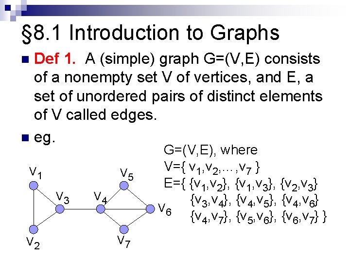 § 8. 1 Introduction to Graphs Def 1. A (simple) graph G=(V, E) consists