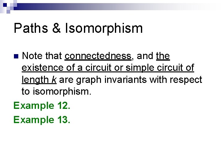 Paths & Isomorphism Note that connectedness, and the existence of a circuit or simple