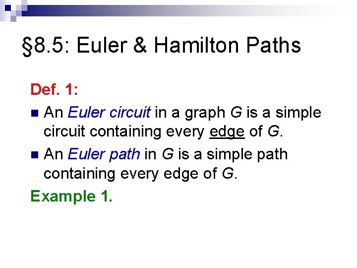 § 8. 5: Euler & Hamilton Paths Def. 1: n An Euler circuit in