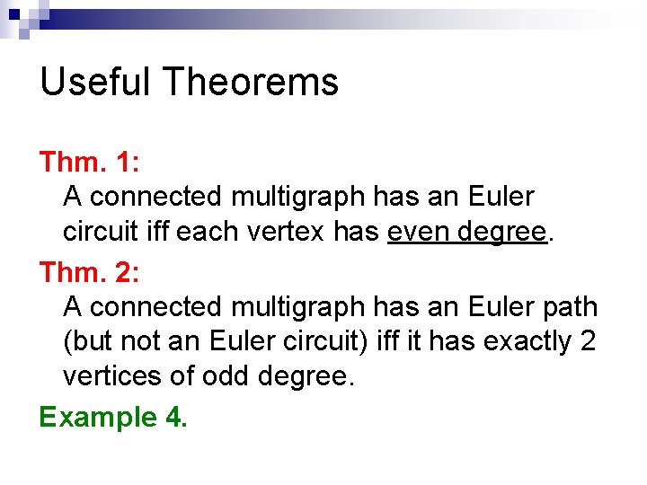 Useful Theorems Thm. 1: A connected multigraph has an Euler circuit iff each vertex