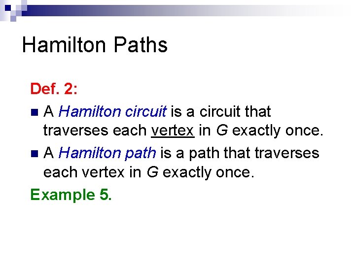 Hamilton Paths Def. 2: n A Hamilton circuit is a circuit that traverses each