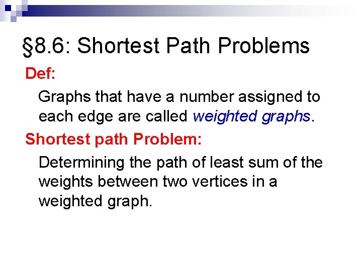 § 8. 6: Shortest Path Problems Def: Graphs that have a number assigned to