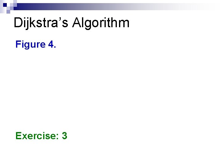 Dijkstra’s Algorithm Figure 4. Exercise: 3 