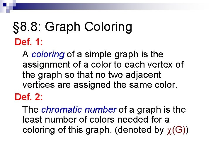 § 8. 8: Graph Coloring Def. 1: A coloring of a simple graph is