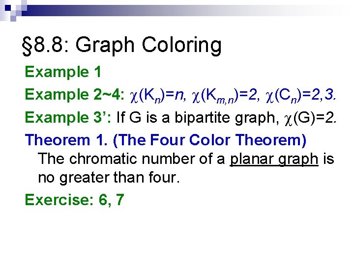 § 8. 8: Graph Coloring Example 1 Example 2~4: c(Kn)=n, c(Km, n)=2, c(Cn)=2, 3.